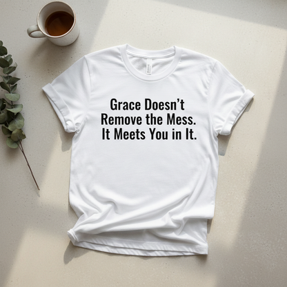 Grace Doesn't Remove the Mess. It Meets You in It.