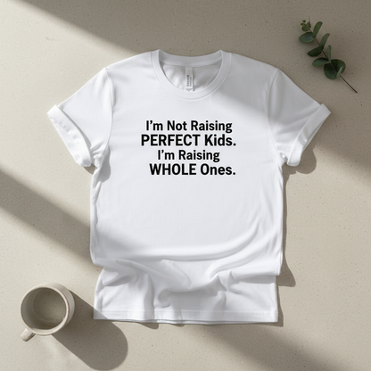 I'm Not Raising Perfect Kids. I'm Raising Whole Ones.