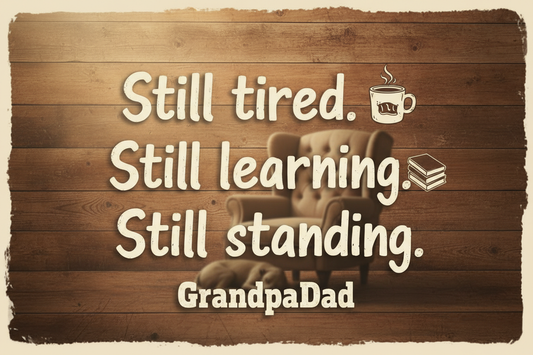 Still Tired. Still Learning. Still Standing. GrandpaDad Tee