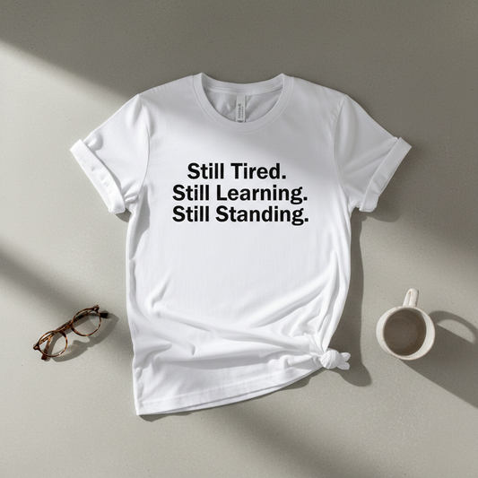 Still Tired. Still Learning. Still Standing.