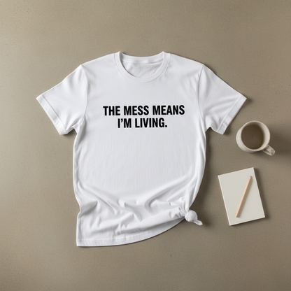 The Mess Means I'm Living.